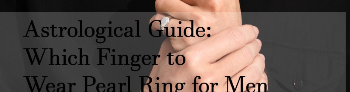 Astrological Guide: Which Finger to Wear Pearl Ring for Men